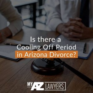 Is there a Cooling Off Period in Arizona Divorce?